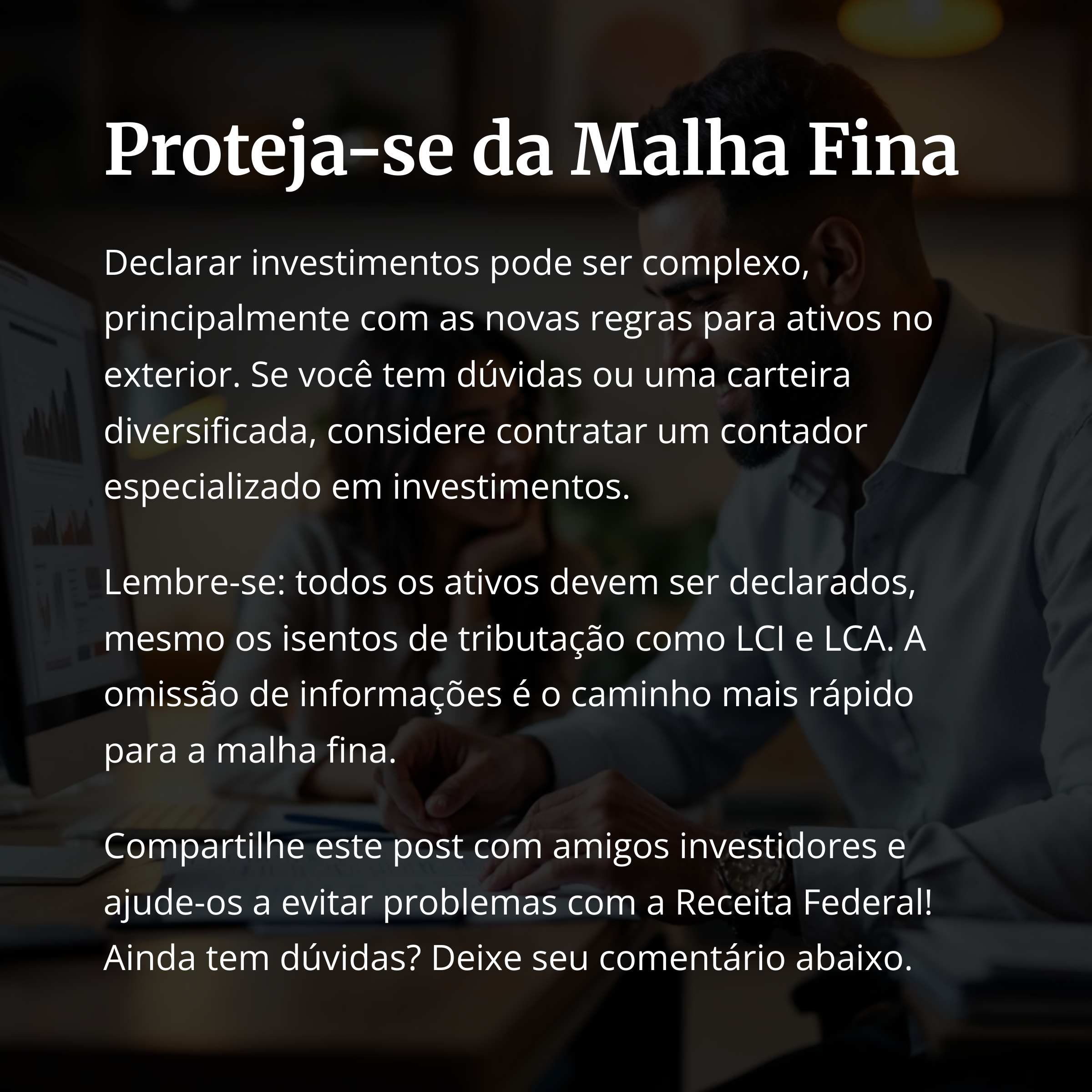 Pessoa se protegendo da malha fina ao declarar corretamente os investimentos